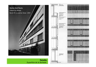 Richter, Dahl Rocha
Edificio de oficinas
Berne 46, Lausanna, Suiza - 2004
Detalle.
Superficie de la fachada..
 