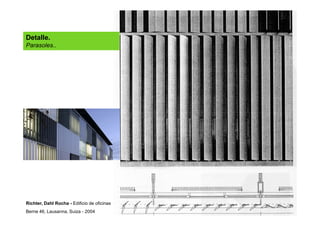 Detalle.
Parasoles..
Richter, Dahl Rocha - Edificio de oficinas
Berne 46, Lausanna, Suiza - 2004
 