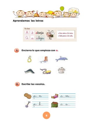 8
Aprendamos las letras
1. Encierra lo que empieza con a.
2. Escribe las vocales.
 