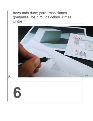 trazo más duro; para transiciones 
graduales, los círculos deben ir más 
juntos.[2] 
6. 
6 
 