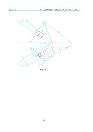 DISEÑO I III-GEOMETRÍA DESCRIPTIVA Y PROYECTIVA
112
Fig . III-77
 