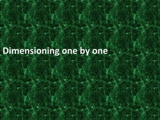 Dimensioning one by one
 