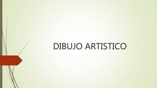 DIBUJO ARTISTICO
 