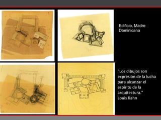"Los dibujos son expresión de la lucha para alcanzar el espíritu de la arquitectura." Louis Kahn Edificio, Madre Dominicana 