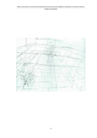 Máster Universitario en Formación del Profesorado de Educación Secundaria Obligatoria, Bachillerato y Formación Profesional
Trabajo Fin de Máster
73
 