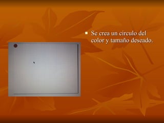 Se crea un circulo del color y tamaño deseado. 