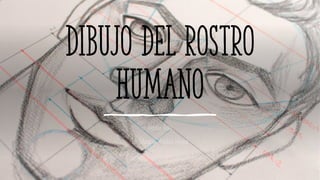 Dibujo del Rostro
Humano
Melissa Justo
Lic. Educación Artística Integral
 