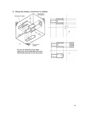 41
6. Dibuje las aristas y contornos no visibles.
 