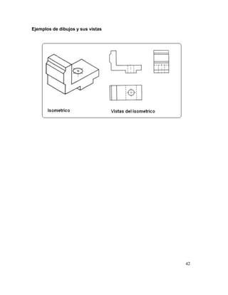 42
Ejemplos de dibujos y sus vistas
 