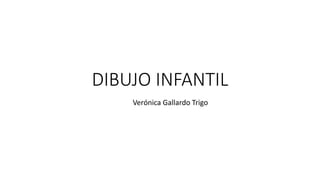 DIBUJO INFANTIL 
Verónica Gallardo Trigo 
 