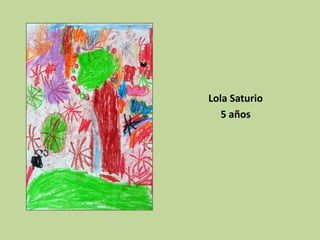 Lola Saturio
5 años

 