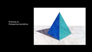 Pirámide en
Perspectiva Isométrica
 