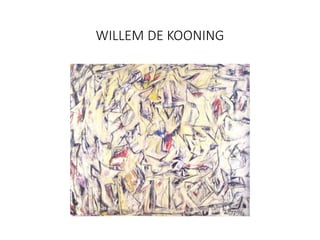 WILLEM DE KOONING
 