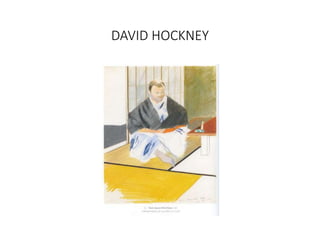 DAVID HOCKNEY
 