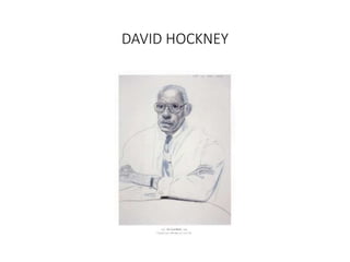 DAVID HOCKNEY
 