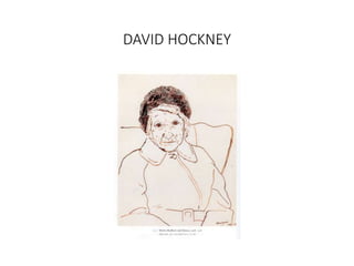 DAVID HOCKNEY
 