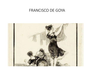 FRANCISCO DE GOYA
 