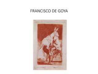 FRANCISCO DE GOYA
 