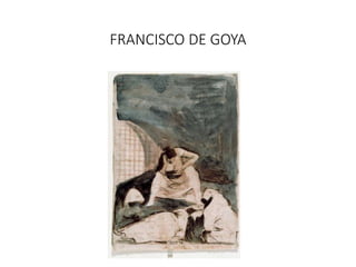 FRANCISCO DE GOYA
 