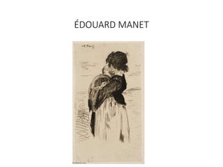 ÉDOUARD MANET
 
