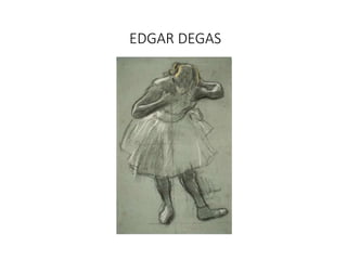 EDGAR DEGAS
 