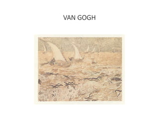VAN GOGH
 