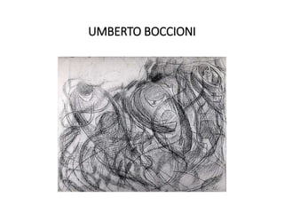 UMBERTO BOCCIONI
 