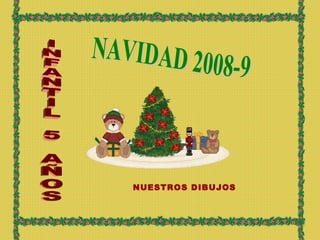 NAVIDAD 2008-9 INFANTIL 5 AÑOS NUESTROS DIBUJOS 
