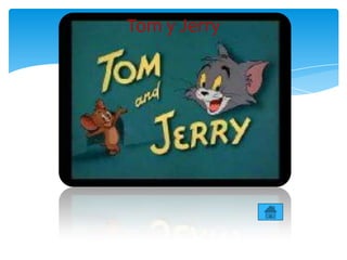 Tom y Jerry
 