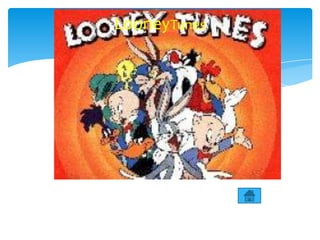 LooneyTunes
 