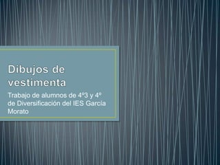Trabajo de alumnos de 4º3 y 4º
de Diversificación del IES García
Morato
 
