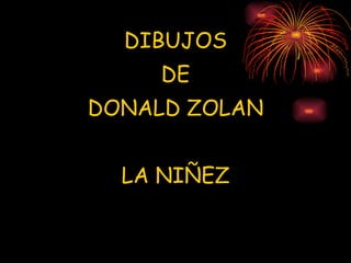 DIBUJOS DE DONALD ZOLAN LA NIÑEZ 