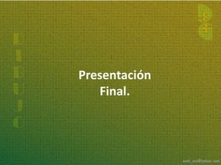 Presentación
   Final.
 