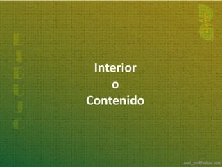 Interior
    o
Contenido
 