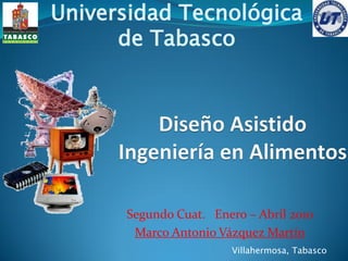 Universidad Tecnológica
      de Tabasco




      Segundo Cuat. Enero – Abril 2010
       Marco Antonio Vázquez Martín
                        Villahermosa, Tabasco
 