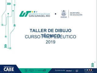 TALLER DE DIBUJO
TÉCNICO
CURSO PROPEDÉUTICO
2019
 