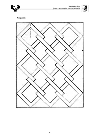 DIBUJO TÉCNICO
Acceso a la Universidad: mayores de 25 años
4
Respuesta:
 