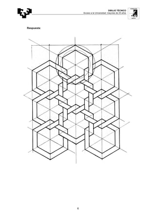 DIBUJO TÉCNICO
Acceso a la Universidad: mayores de 25 años
6
Respuesta:
 