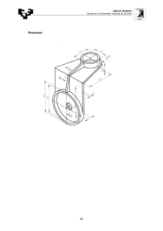 DIBUJO TÉCNICO
Acceso a la Universidad: mayores de 25 años
45
Respuesta:
 