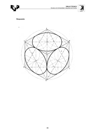 DIBUJO TÉCNICO
Acceso a la Universidad: mayores de 25 años
48
Respuesta:
 