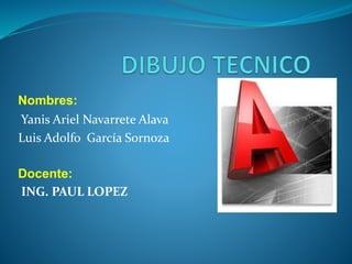 Nombres: 
Yanis Ariel Navarrete Alava 
Luis Adolfo García Sornoza 
Docente: 
ING. PAUL LOPEZ 
 