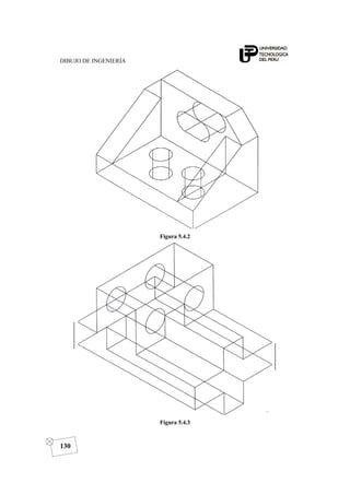 DIBUJO DE INGENIERÍA
130
Figura 5.4.2
Figura 5.4.3
 