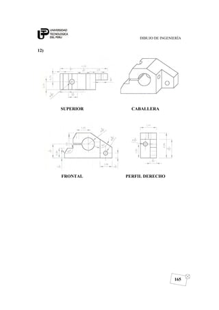 DIBUJO DE INGENIERÍA
165
12)
SUPERIOR CABALLERA
FRONTAL PERFIL DERECHO
 