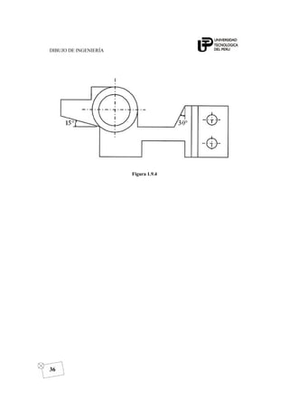 DIBUJO DE INGENIERÍA
36
Figura 1.9.4
 