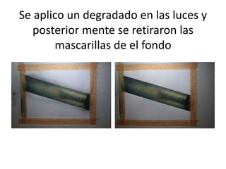 Se aplico un degradado en las luces y
posterior mente se retiraron las
mascarillas de el fondo
 