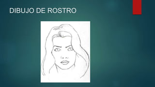 DIBUJO DE ROSTRO
 