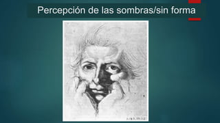 Percepción de las sombras/sin forma
 
