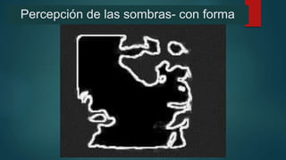Percepción de las sombras- con forma
 