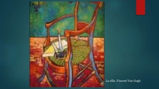 La silla ,Vincent Van Gogh
 