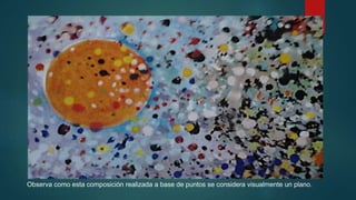 Observa como esta composición realizada a base de puntos se considera visualmente un plano.
 